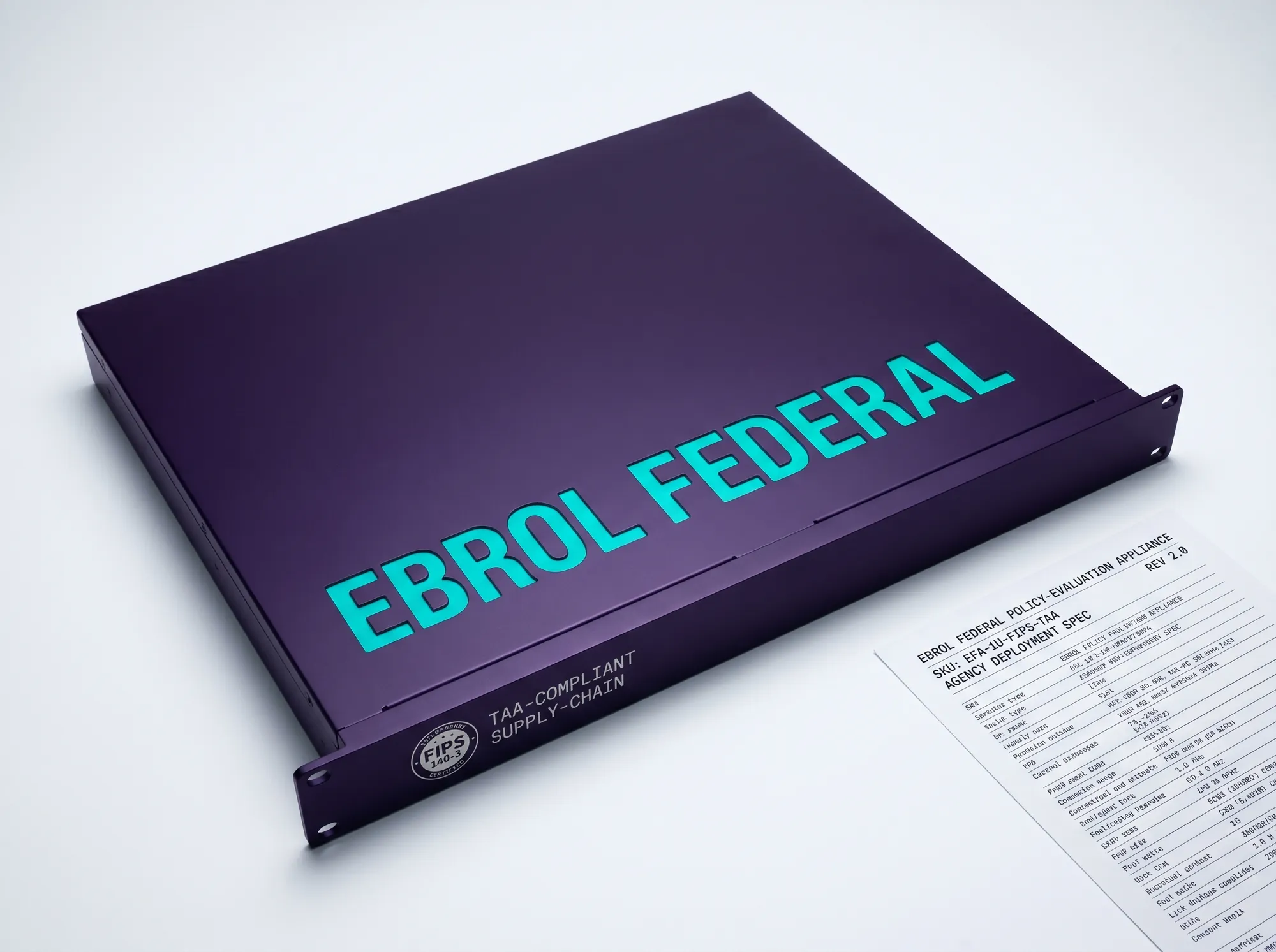 Ebrol Federal Compliance Appliance (Hardware) — Working public-sector-grade policy-evaluation appliance — 1U rackmount with working FIPS 140-3 validated cryptographic module, working TAA-compliant supply chain, working customer-deployable for working agency-IT environments.